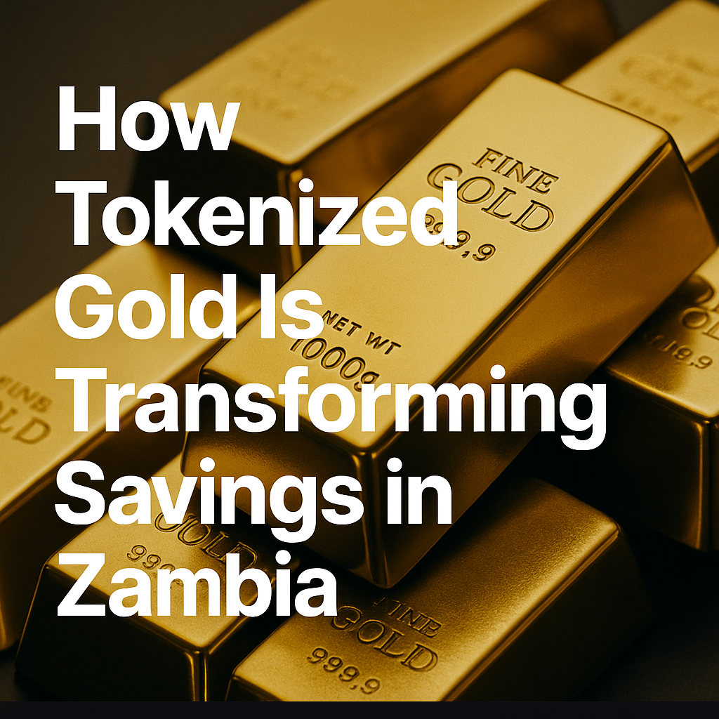 How Tokenized Gold Is Transforming Savings in Zambia